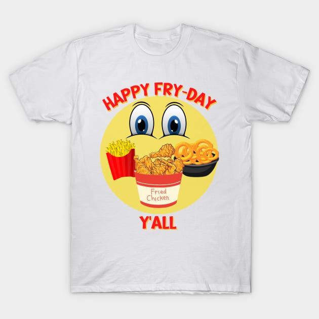 Happy Fry-Day Y'all T-Shirt by Mind Your Tee